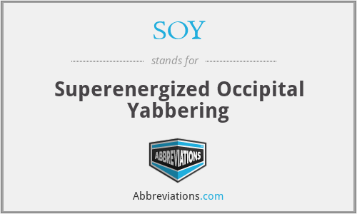 SOY - Superenergized Occipital Yabbering