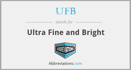 UFB - Ultra Fine and Bright