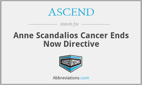 ASCEND - Anne Scandalios Cancer Ends Now Directive
