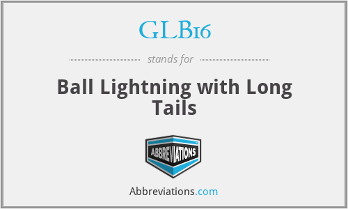 GLB16 - Ball Lightning with Long Tails