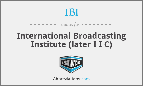 IBI - International Broadcasting Institute (later I I C)