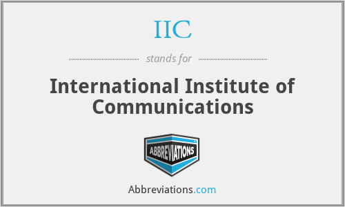 IIC - International Institute of Communications