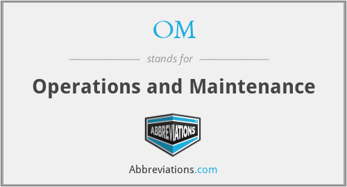 OM - Operations and Maintenance