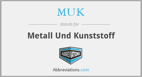 MUK - Metall Und Kunststoff