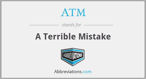 ATM - A Terrible Mistake