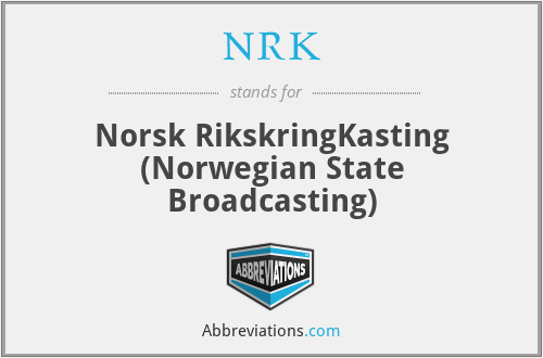 NRK - Norsk RikskringKasting (Norwegian State Broadcasting)
