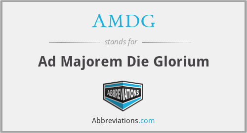 AMDG - Ad Majorem Die Glorium