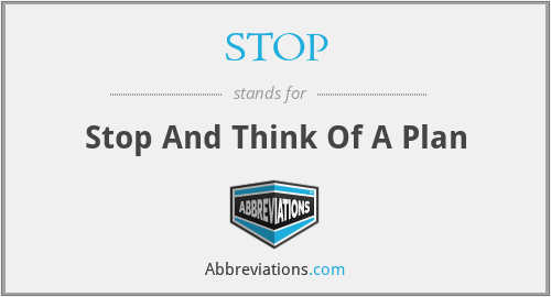 STOP - Stop And Think Of A Plan