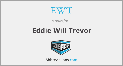 EWT - Eddie Will Trevor