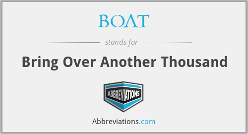 BOAT - Bring Over Another Thousand