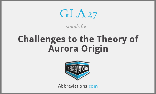 GLA27 - Challenges to the Theory of Aurora Origin
