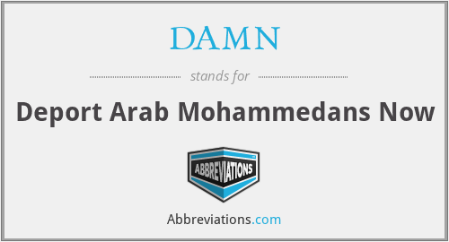 DAMN - Deport Arab Mohammedans Now