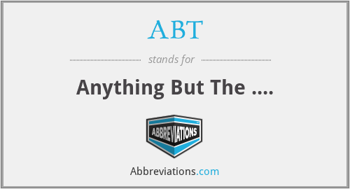 ABT - Anything But The ....