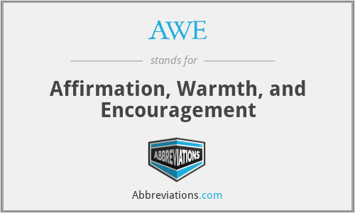 AWE - Affirmation, Warmth, and Encouragement