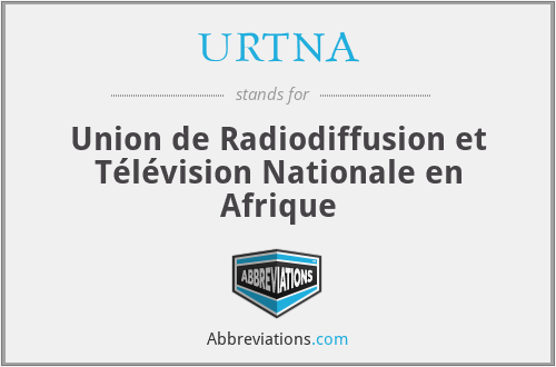 URTNA - Union de Radiodiffusion et Télévision Nationale en Afrique