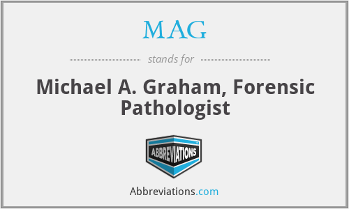 MAG - Michael A. Graham, Forensic Pathologist
