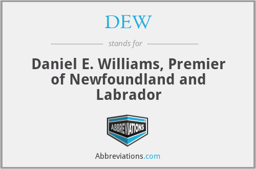 DEW - Daniel E. Williams, Premier of Newfoundland and Labrador