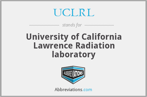 UCLRL - University of California Lawrence Radiation laboratory