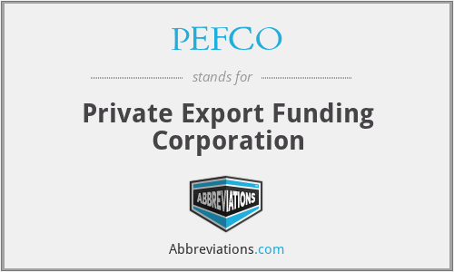 PEFCO - Private Export Funding Corporation