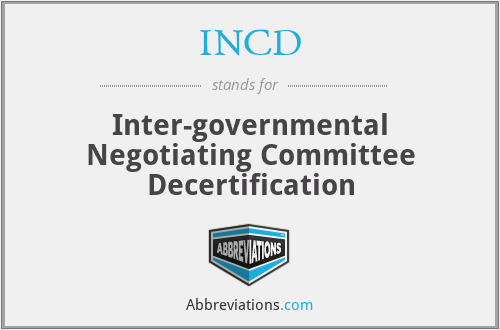 INCD - Inter-governmental Negotiating Committee Decertification