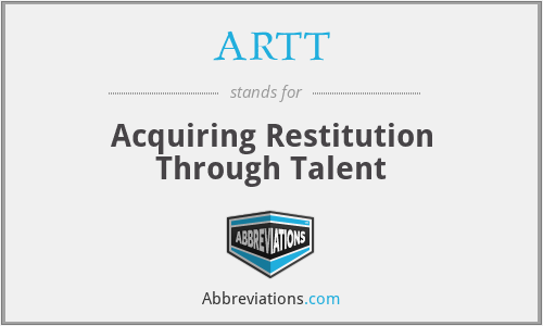 ARTT - Acquiring Restitution Through Talent