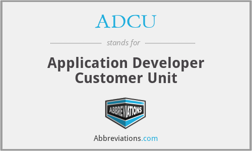 ADCU - Application Developer Customer Unit