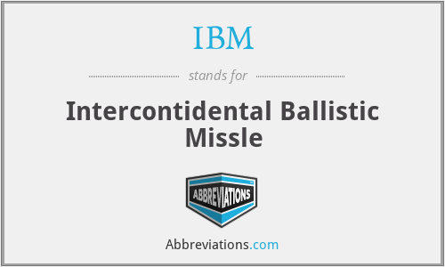 IBM - Intercontidental Ballistic Missle