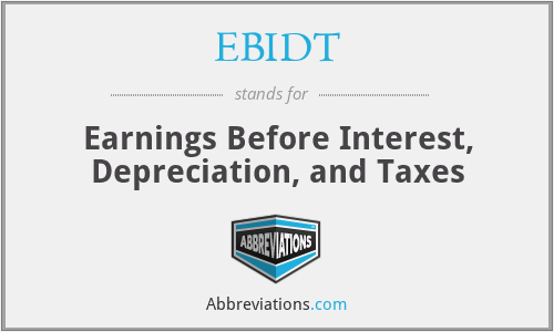 EBIDT - Earnings Before Interest, Depreciation, and Taxes