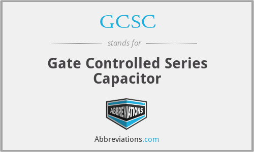 GCSC - Gate Controlled Series Capacitor