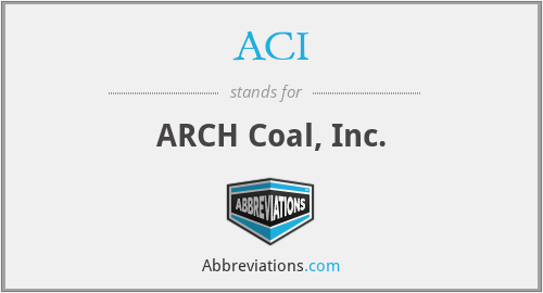 ACI - ARCH Coal, Inc.
