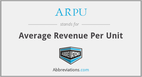 ARPU - Average Revenue Per Unit