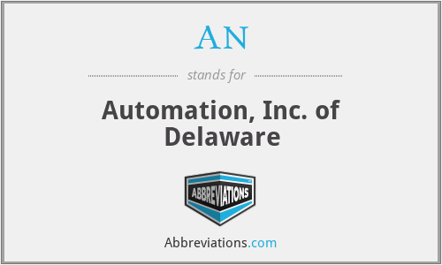 AN - Automation, Inc. of Delaware