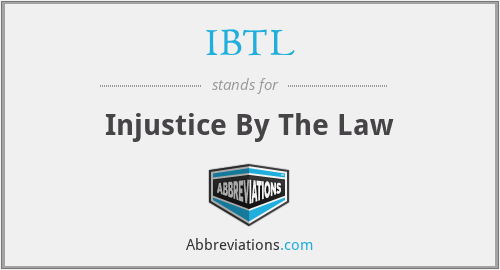 IBTL - Injustice By The Law