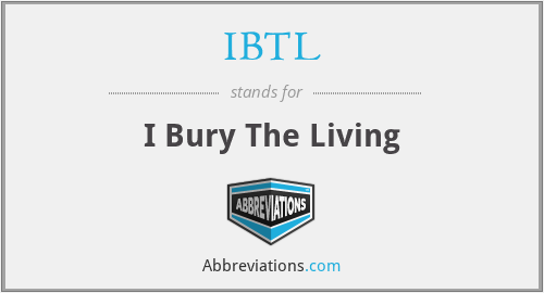 IBTL - I Bury The Living