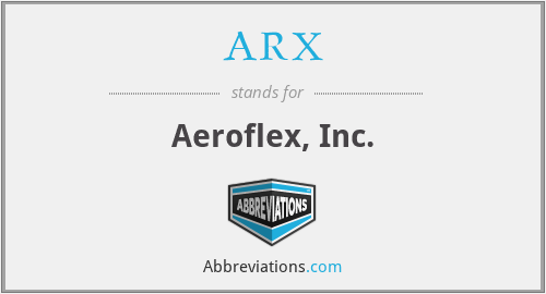 ARX - Aeroflex, Inc.