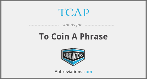 TCAP - To Coin A Phrase
