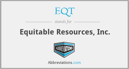 EQT - Equitable Resources, Inc.