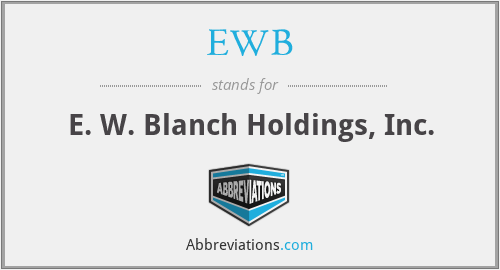 EWB - E. W. Blanch Holdings, Inc.