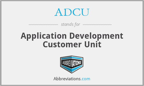 ADCU - Application Development Customer Unit