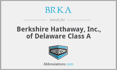 BRKA - Berkshire Hathaway, Inc., of Delaware Class A