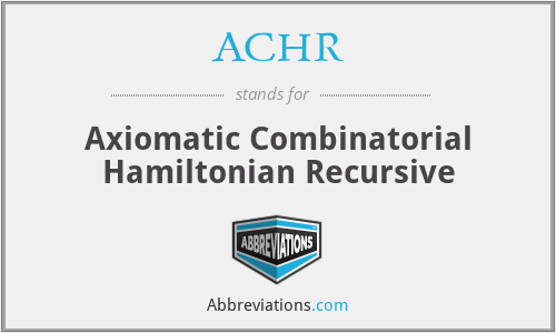 ACHR - Axiomatic Combinatorial Hamiltonian Recursive