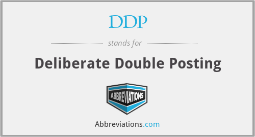 DDP - Deliberate Double Posting