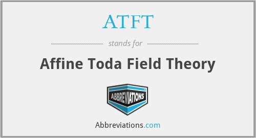ATFT - Affine Toda Field Theory