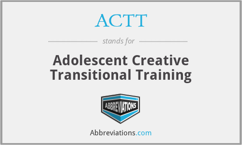 ACTT - Adolescent Creative Transitional Training