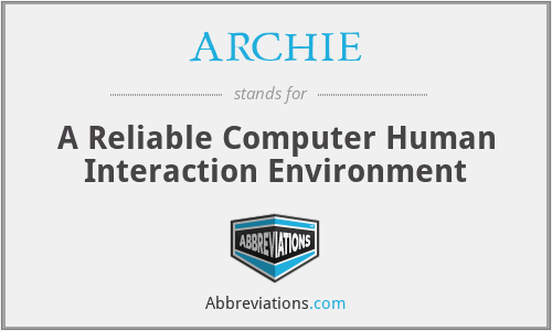 ARCHIE - A Reliable Computer Human Interaction Environment