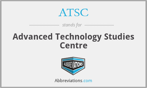 ATSC - Advanced Technology Studies Centre