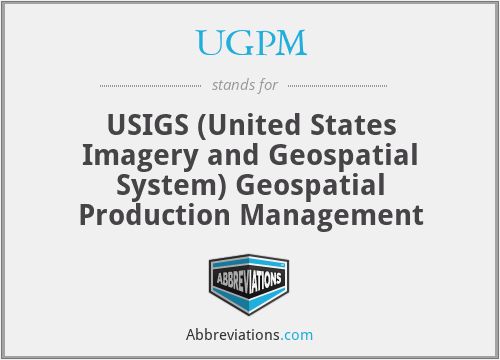 UGPM - USIGS (United States Imagery and Geospatial System) Geospatial Production Management