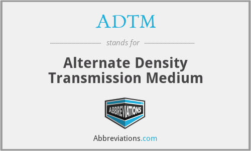 ADTM - Alternate Density Transmission Medium