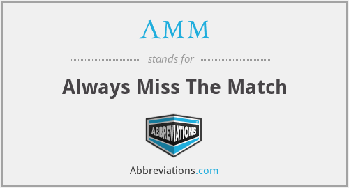 AMM - Always Miss The Match