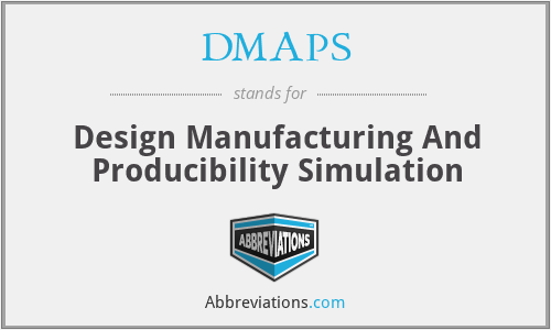 DMAPS - Design Manufacturing And Producibility Simulation